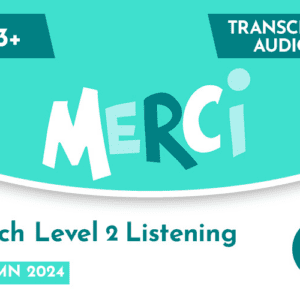 French CE 13+ Level 2 Listening Transcript & Audio (Autumn 2024)