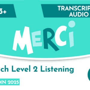 French CE 13+ Level 2 Listening Transcript & Audio (Autumn 2025)