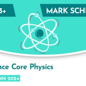 Science CE 13+ Core Physics Mark Scheme (Autumn 2024)