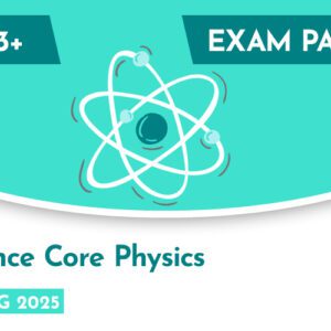 Science CE 13+ Core Physics Exam Paper (Spring 2025)
