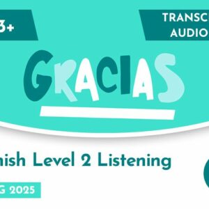 Spanish CE 13+ Level 2 Listening Transcript & Audio (Spring 2025)