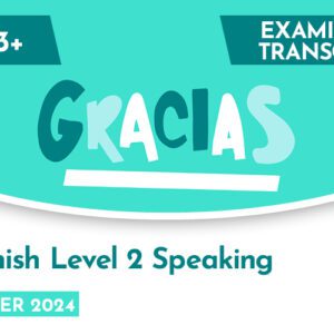 Spanish CE 13+ Level 2 Speaking Examiner Transcript (Summer 2024)